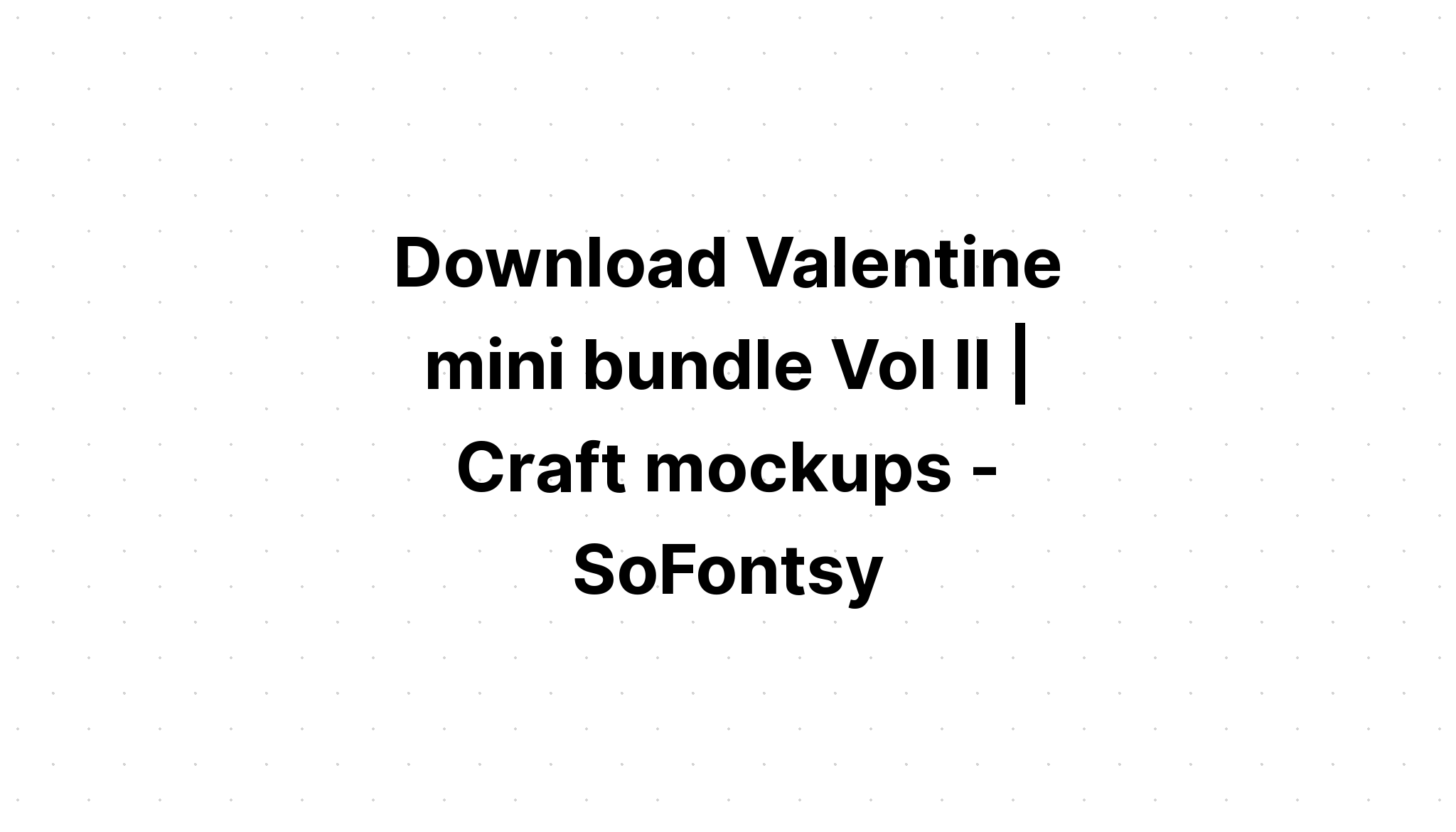 Download Valentine's Day Craft Bundle Volume 2 SVG File